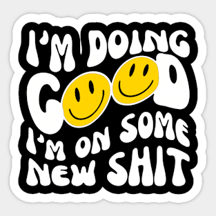 I'M DOING GOOD: i'm on some new shit Sticker